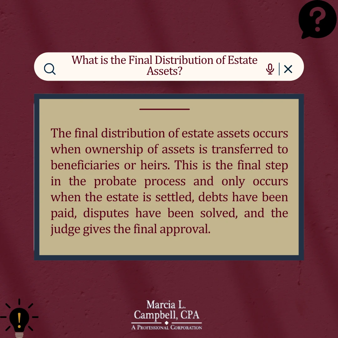 A graphic explaining that the final distribution of estate assets occurs when ownership of assets is transferred to beneficiaries or heirs. This is the final step in the probate process and only occurs when the estate is settled, debts have been paid, disputes have been solved, and the judge gives the final approval.